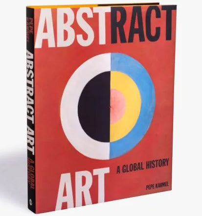 Book Review: Abstract Art, A Global History by Pepe Karmel